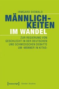 cover of the book Männlichkeiten im Wandel: Zur Regierung von Geschlecht in der deutschen und schwedischen Debatte um ›Männer in Kitas‹