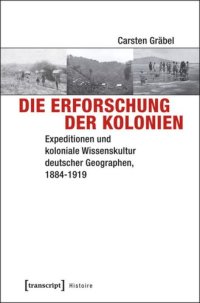 cover of the book Die Erforschung der Kolonien: Expeditionen und koloniale Wissenskultur deutscher Geographen, 1884-1919