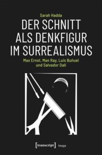 cover of the book Der Schnitt als Denkfigur im Surrealismus: Max Ernst, Man Ray, Luis Buñuel und Salvador Dalí