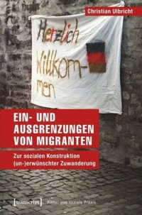 cover of the book Ein- und Ausgrenzungen von Migranten: Zur sozialen Konstruktion (un-)erwünschter Zuwanderung