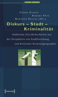 cover of the book Diskurs - Stadt - Kriminalität: Städtische (Un-)Sicherheiten aus der Perspektive von Stadtforschung und Kritischer Kriminalgeographie