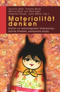 cover of the book Materialität denken: Studien zur technologischen Verkörperung - Hybride Artefakte, posthumane Körper