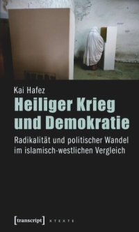 cover of the book Heiliger Krieg und Demokratie: Radikalität und politischer Wandel im islamisch-westlichen Vergleich