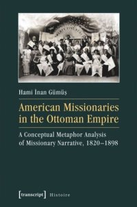 cover of the book American Missionaries in the Ottoman Empire: A Conceptual Metaphor Analysis of Missionary Narrative, 1820-1898