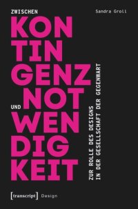 cover of the book Zwischen Kontingenz und Notwendigkeit: Zur Rolle des Designs in der Gesellschaft der Gegenwart