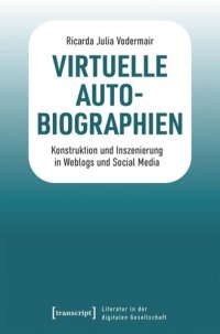 cover of the book Virtuelle Autobiographien: Konstruktion und Inszenierung in Weblogs und Social Media