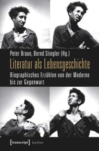 cover of the book Literatur als Lebensgeschichte: Biographisches Erzählen von der Moderne bis zur Gegenwart