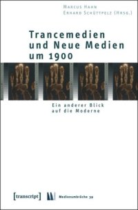 cover of the book Trancemedien und Neue Medien um 1900: Ein anderer Blick auf die Moderne