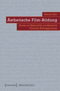 cover of the book Ästhetische Film-Bildung: Studien zur Materialität und Medialität filmischer Bildungsprozesse