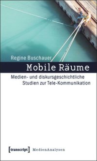 cover of the book Mobile Räume: Medien- und diskursgeschichtliche Studien zur Tele-Kommunikation