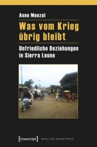 cover of the book Was vom Krieg übrig bleibt: Unfriedliche Beziehungen in Sierra Leone