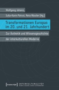 cover of the book Transformationen Europas im 20. und 21. Jahrhundert: Zur Ästhetik und Wissensgeschichte der interkulturellen Moderne