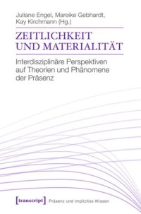 cover of the book Zeitlichkeit und Materialität: Interdisziplinäre Perspektiven auf Theorien und Phänomene der Präsenz