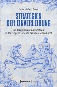 cover of the book Strategien der Einverleibung: Die Rezeption der Antropofagia in der zeitgenössischen brasilianischen Kunst