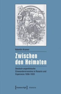 cover of the book Zwischen den Heimaten: Deutsch-argentinische Einwanderervereine in Rosario und Esperanza 1856-1933