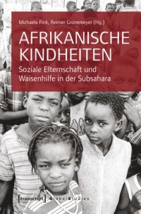 cover of the book Afrikanische Kindheiten: Soziale Elternschaft und Waisenhilfe in der Subsahara