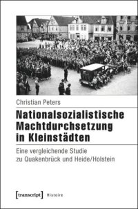 cover of the book Nationalsozialistische Machtdurchsetzung in Kleinstädten: Eine vergleichende Studie zu Quakenbrück und Heide/Holstein