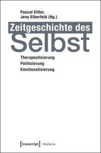 cover of the book Zeitgeschichte des Selbst: Therapeutisierung - Politisierung - Emotionalisierung