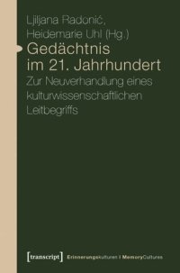 cover of the book Gedächtnis im 21. Jahrhundert: Zur Neuverhandlung eines kulturwissenschaftlichen Leitbegriffs