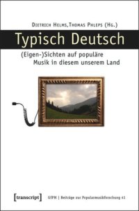 cover of the book Typisch Deutsch: (Eigen-)Sichten auf populäre Musik in diesem unserem Land