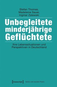 cover of the book Unbegleitete minderjährige Geflüchtete: Ihre Lebenssituationen und Perspektiven in Deutschland