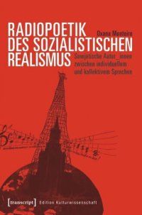 cover of the book Radiopoetik des sozialistischen Realismus: Sowjetische Autor_innen zwischen individuellem und kollektivem Sprechen