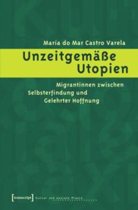 cover of the book Unzeitgemäße Utopien: Migrantinnen zwischen Selbsterfindung und Gelehrter Hoffnung