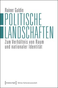 cover of the book Politische Landschaften: Zum Verhältnis von Raum und nationaler Identität