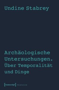 cover of the book Archäologische Untersuchungen. Über Temporalität und Dinge