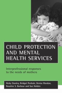 cover of the book Child protection and mental health services: Interprofessional responses to the needs of mothers