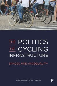 cover of the book The Politics of Cycling Infrastructure: Spaces and (In)Equality