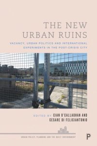 cover of the book The New Urban Ruins: Vacancy, Urban Politics and International Experiments in the Post-Crisis City