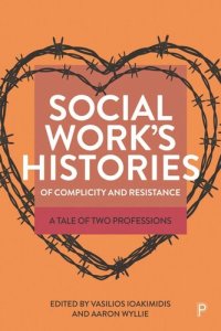 cover of the book Social Work’s Histories of Complicity and Resistance: A Tale of Two Professions