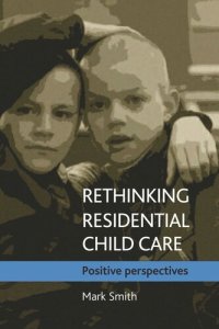 cover of the book Rethinking residential child care: Positive perspectives