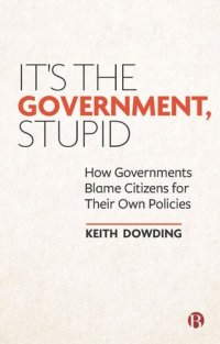 cover of the book It’s the Government, Stupid: How Governments Blame Citizens for Their Own Policies