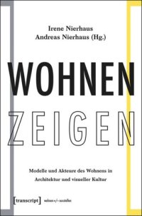 cover of the book Wohnen Zeigen: Modelle und Akteure des Wohnens in Architektur und visueller Kultur