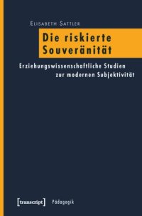 cover of the book Die riskierte Souveränität: Erziehungswissenschaftliche Studien zur modernen Subjektivität