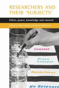 cover of the book Researchers and their 'subjects': Ethics, power, knowledge and consent