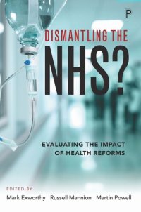 cover of the book Dismantling the NHS?: Evaluating the Impact of Health Reforms