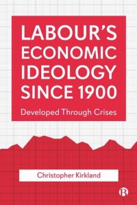 cover of the book Labour’s Economic Ideology Since 1900: Developed Through Crises