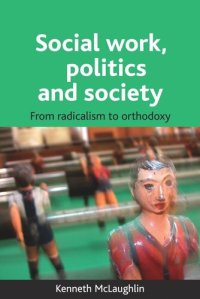 cover of the book Social work, politics and society: From radicalism to orthodoxy