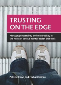 cover of the book Trusting on the Edge: Managing Uncertainty and Vulnerability in the Midst of Serious Mental Health Problems