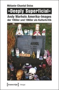 cover of the book »Deeply Superficial«: Andy Warhols Amerika-Images der 1950er und 1960er als Kulturkritik