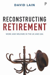 cover of the book Reconstructing Retirement: Work and Welfare in the UK and USA