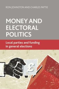 cover of the book Money and Electoral Politics: Local Parties and Funding at General Elections