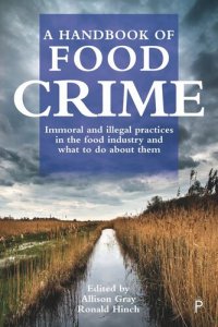 cover of the book A Handbook of Food Crime: Immoral and Illegal Practices in the Food Industry and What to Do About Them