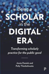 cover of the book Being a Scholar in the Digital Era: Transforming Scholarly Practice for the Public Good