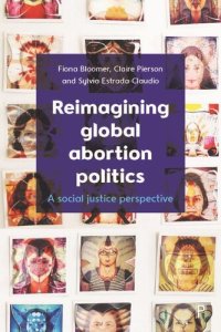 cover of the book Reimagining Global Abortion Politics: A Social Justice Perspective