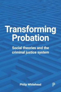 cover of the book Transforming Probation: Social Theories and the Criminal Justice System