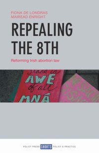 cover of the book Repealing the 8th: Reforming Irish Abortion Law